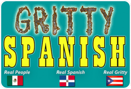 The text "Gritty Spanish" appears in a stylized font above the Mexican, Dominican Republic, and Puerto Rican flags with the words "Real People," "Real Spanish," and "Real Gritty" appearing above the flags.